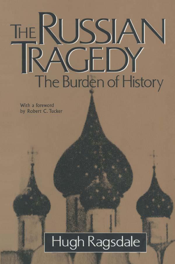 The Russian Tragedy: The Burden of History by Hugh Ragsdale