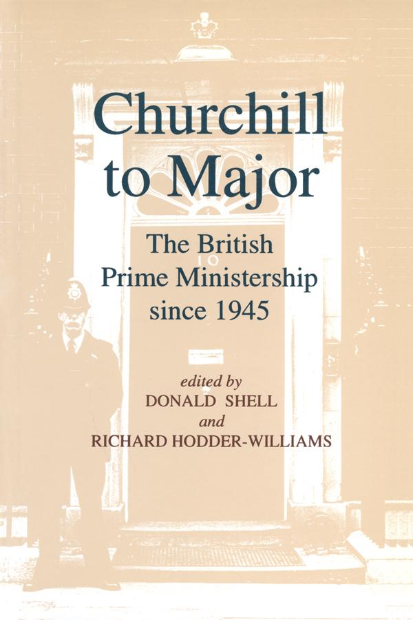 Churchill to Major: The British Prime Ministership since 1945 by Martin Burch, Philip Giddings, R.L. Borthwick