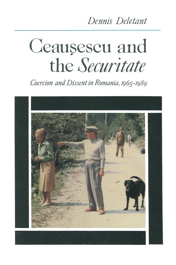 Ceausescu and the Securitate by Dennis Deletant