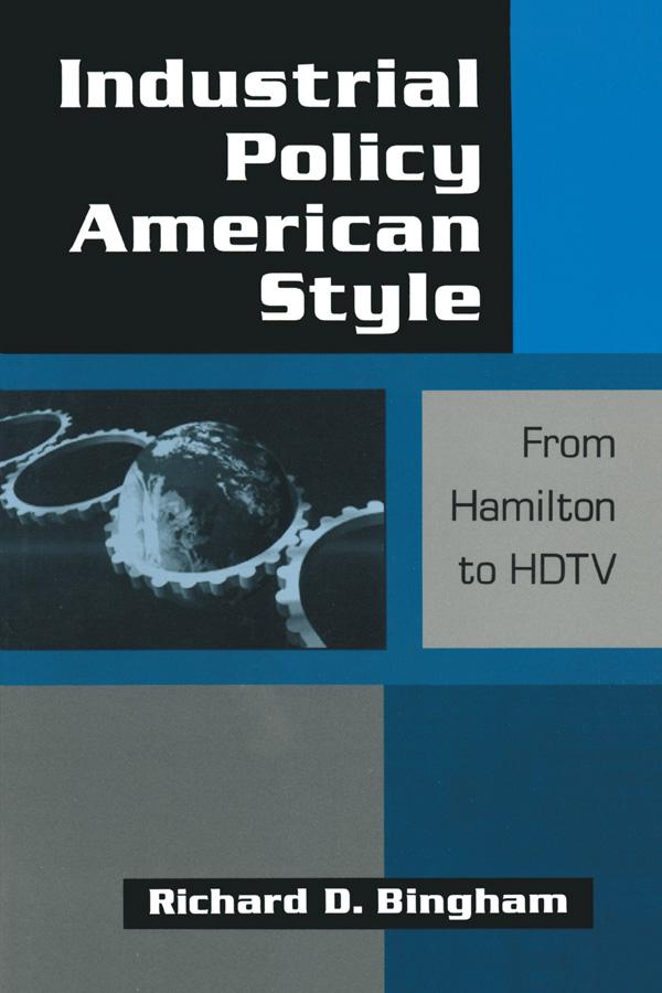 Industrial Policy American-style: From Hamilton to HDTV by Richard D. Bingham