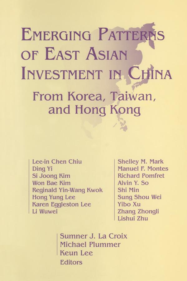 Emerging Patterns of East Asian Investment in China: From Korea, Taiwan and Hong Kong by Sumner J.La Croix