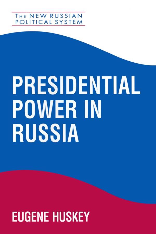 Presidential Power in Russia by Eugene Huskey