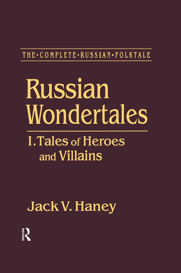 The Complete Russian Folktale: v. 3: Russian Wondertales 1 - Tales of Heroes and Villains by Jack V. Haney