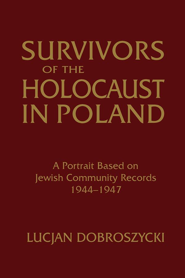 Survivors of the Holocaust in Poland: A Portrait Based on Jewish Community Records, 1944-47 by Lucjan Dobroszycki