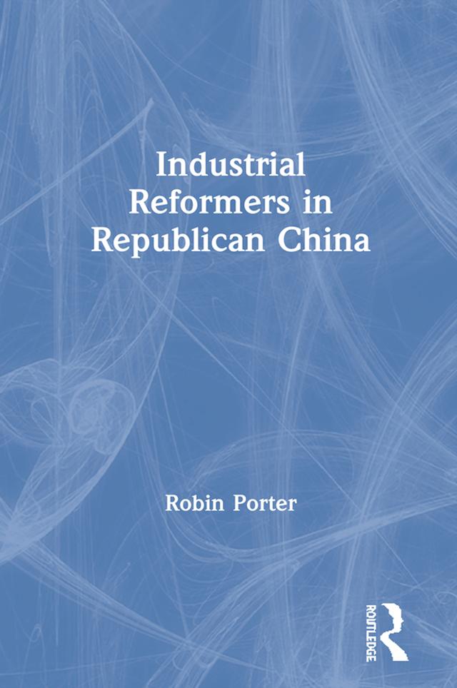 Industrial Reformers in Republican China by Robin Porter