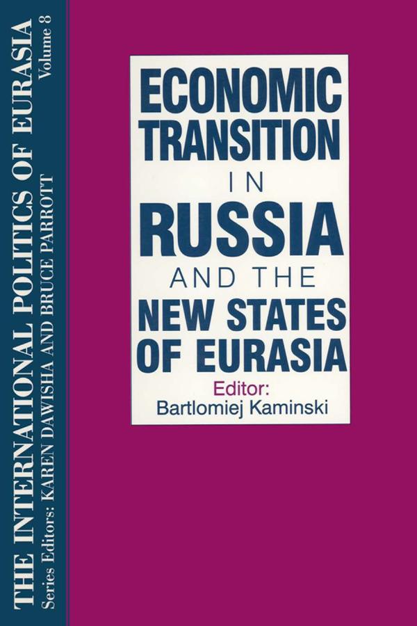The International Politics of Eurasia: v. 8: Economic Transition in Russia and the New States of Eurasia by Karen Dawisha, S. Frederick Starr