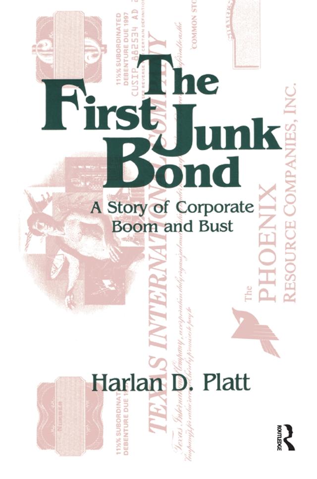The First Junk Bond: A Story of Corporate Boom and Bust by Harlan D. Platt