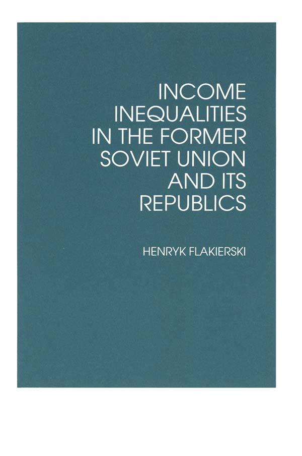 Income Inequalities in the Former Soviet Union and Its Republics by Henryk Flakierski