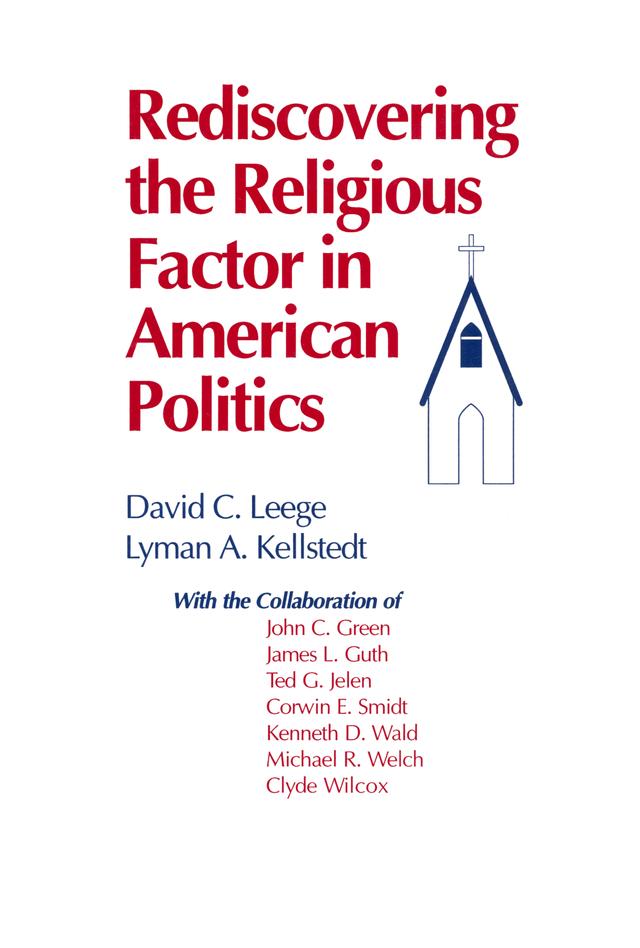 Rediscovering the Religious Factor in American Politics by David C. Leege, Lyman A. Kellstedt