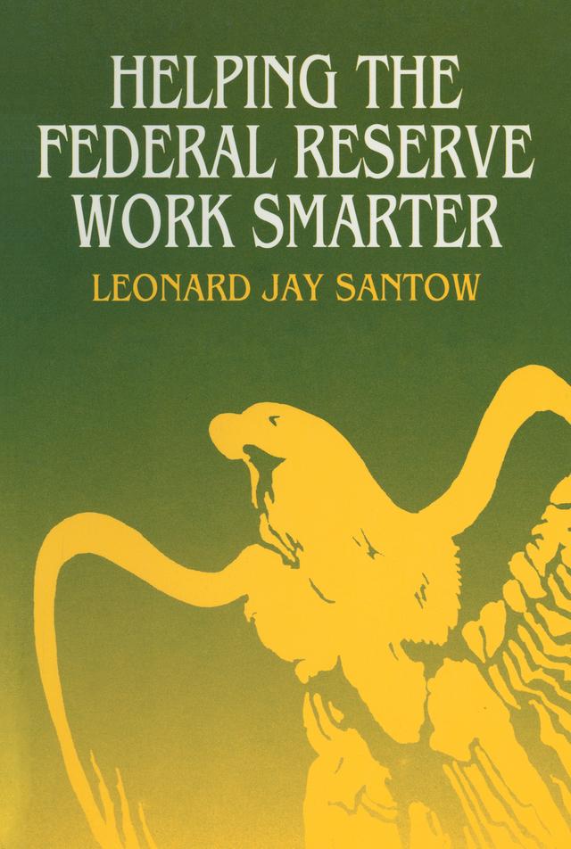 Helping the Federal Reserve Work Smarter by Leonard Jay Santow