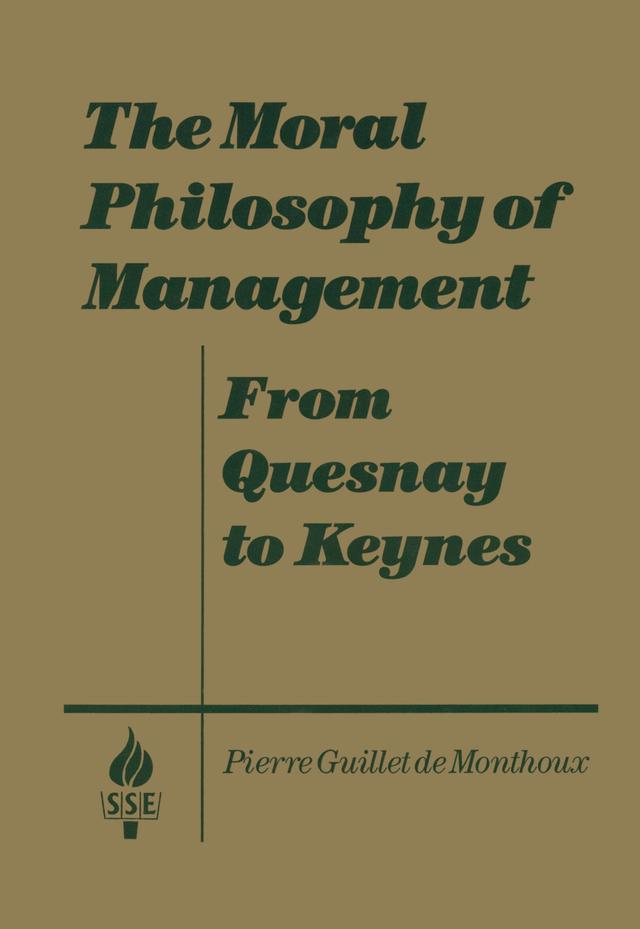 The Moral Philosophy of Management: From Quesnay to Keynes by Pierre Guillet de Monthoux
