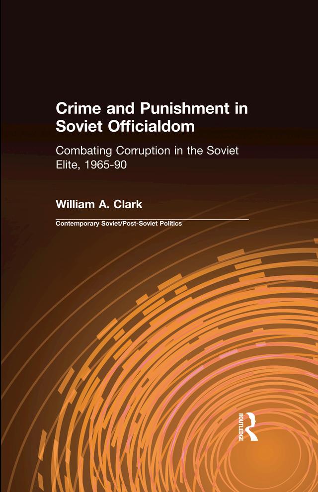 Crime and Punishment in Soviet Officialdom by William A. Clark