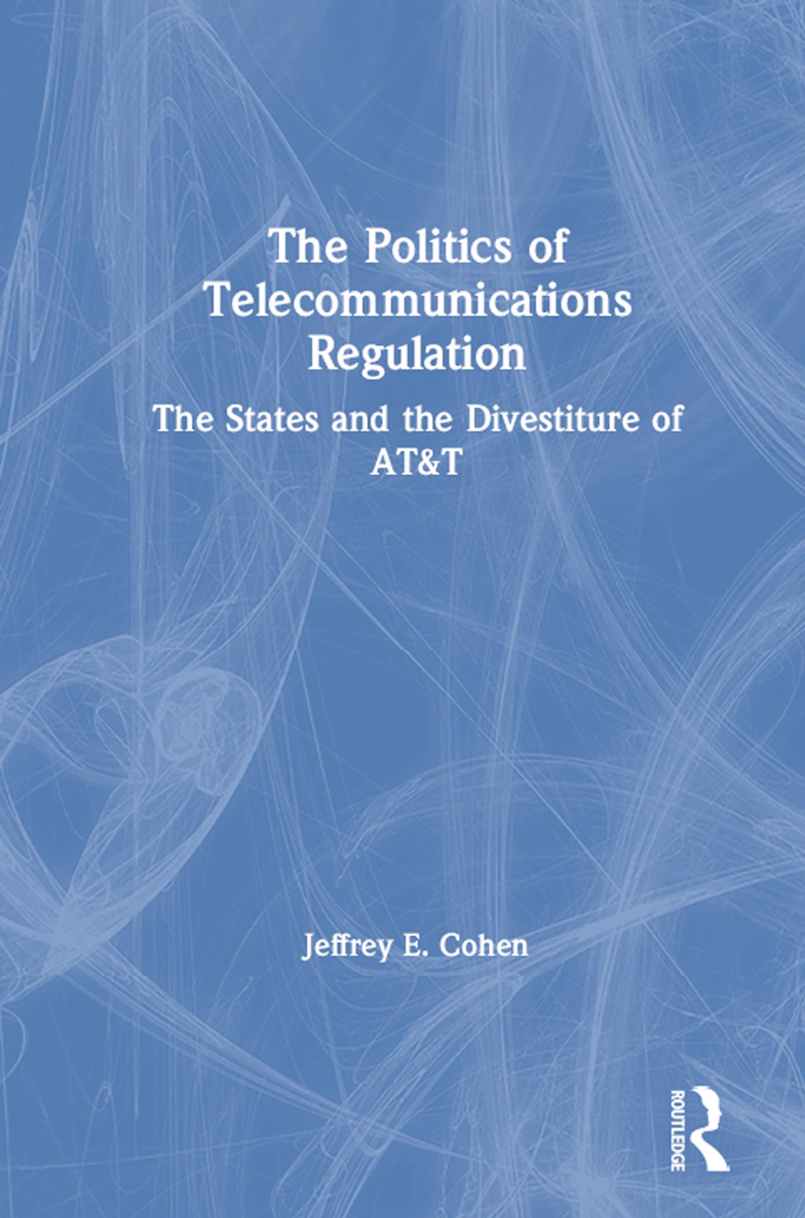 The Politics of Telecommunications Regulation: The States and the Divestiture of AT&T