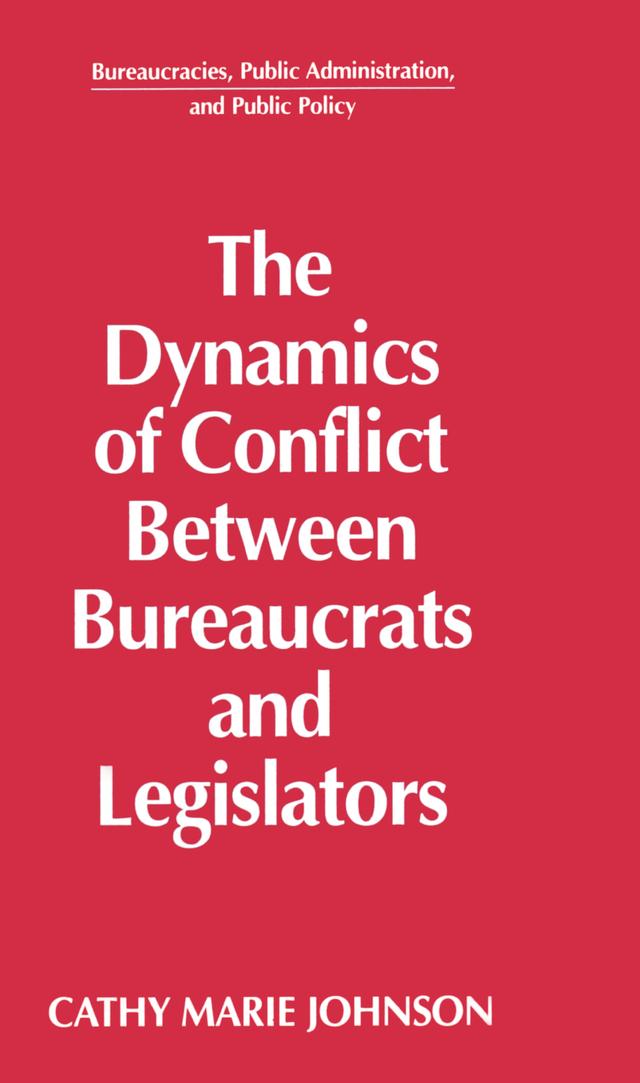 The Dynamics of Conflict Between Bureaucrats and Legislators by Gail Johnson