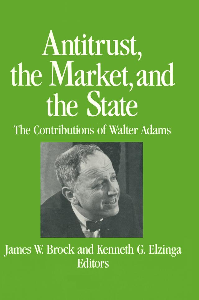 Antitrust, the Market and the State by James W. Brock, Kenneth G. Elzinga