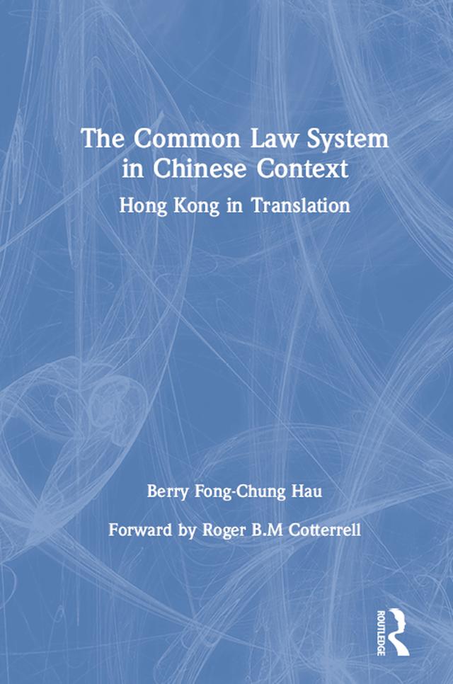 The Common Law System in Chinese Context by Berry Fong-Chung Hau