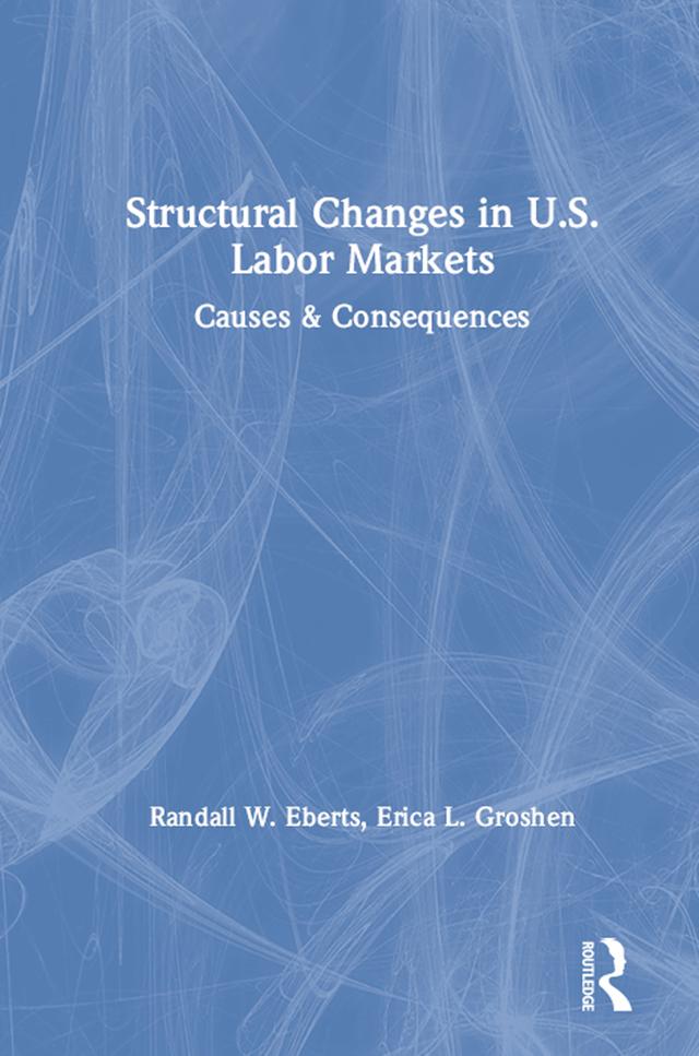 Structural Changes in U.S. Labour Markets by Erica L. Groshen, Lee Hoskins, Randall E. Eberts