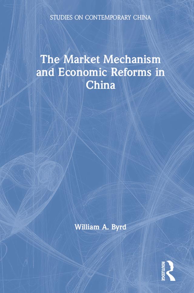 The Market Mechanism and Economic Reforms in China by William Byrd