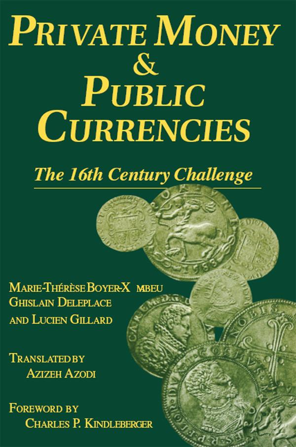 Private Money and Public Currencies: The Sixteenth Century Challenge by A. Azodi, M-.T.Boyer- Xambeau