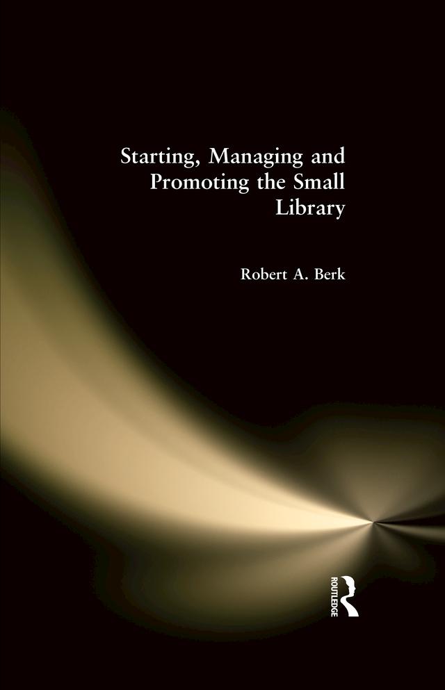 Starting, Managing and Promoting the Small Library by Robert Berk