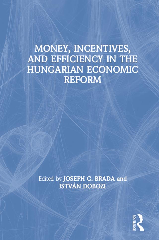 Money, Incentives and Efficiency in the Hungarian Economic Reform by Istvan Dobozi, Joseph C. Brada