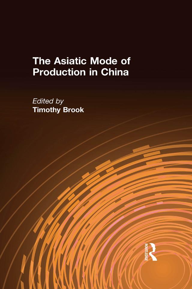 The Asiatic Mode of Production in China by Timothy Brook