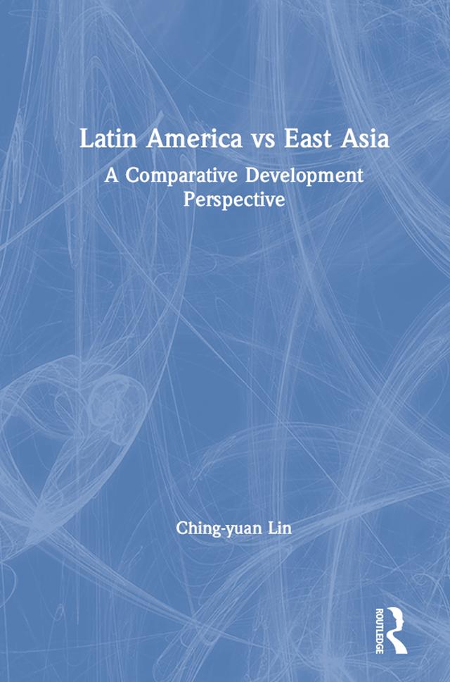 Latin America vs East Asia: A Comparative Development Perspective by Jingyuan Lin