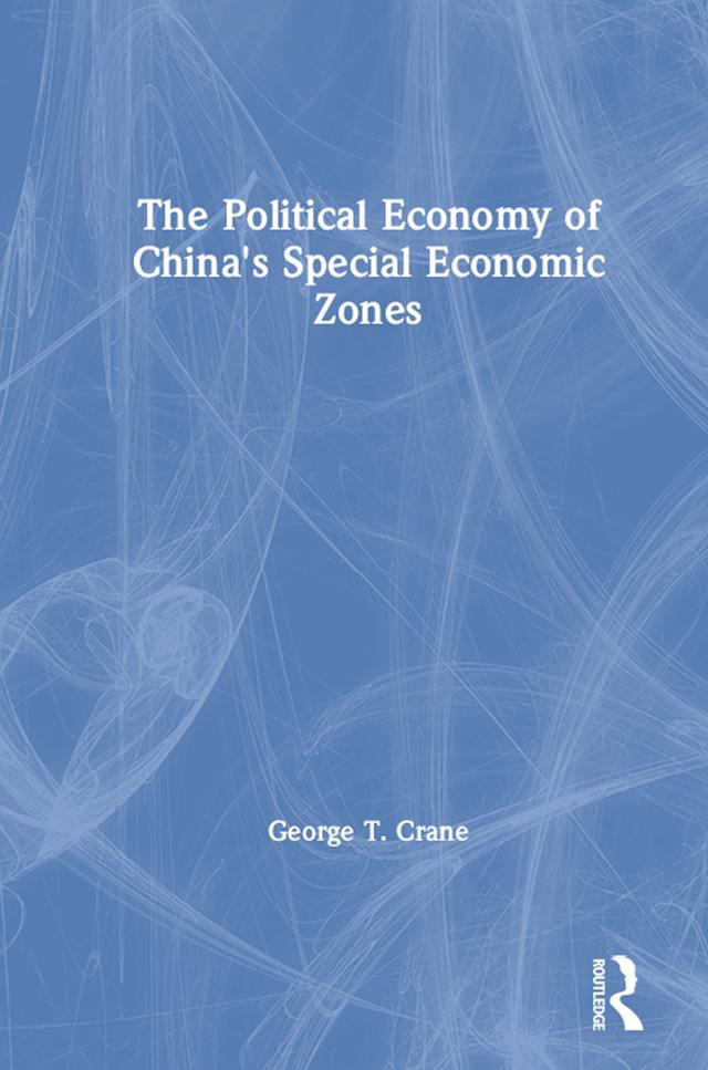 The Political Economy of China's Economic Zones by George T. Crane