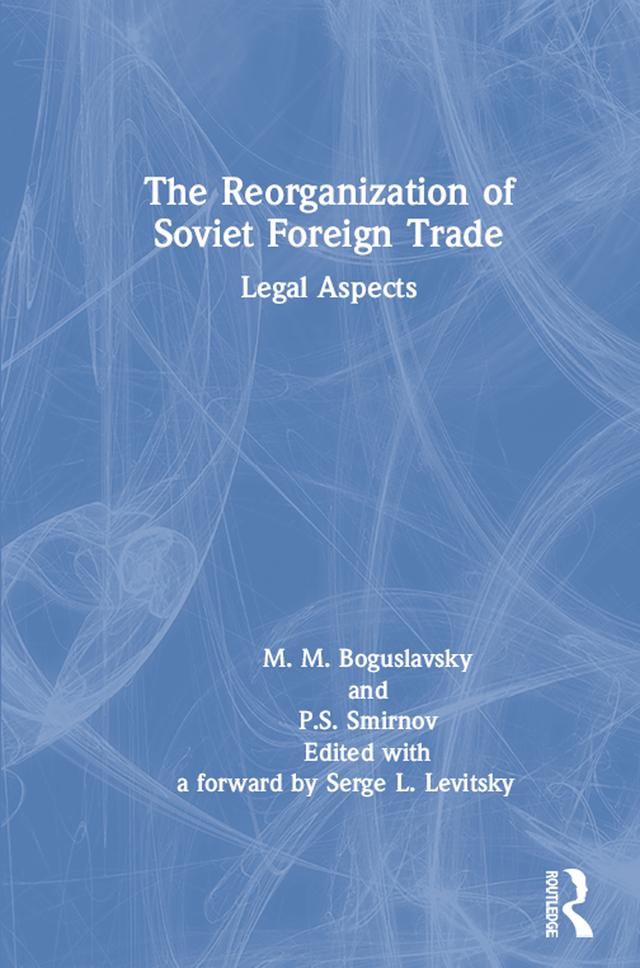 The Reorganization of Soviet Foreign Trade by D.M. McCauley, Mark M. Boguslavski, M. M. Boguslavski, P.S. Smirnov, Serge L. Levitsky, S.L. Levitsky