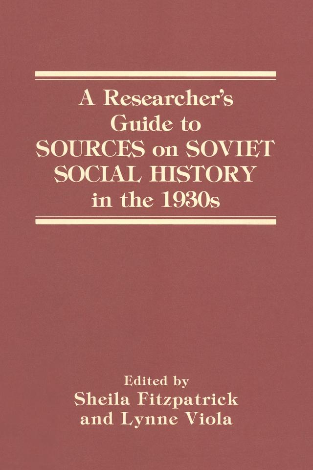 A Researcher's Guide to Sources on Soviet Social History in the 1930s by Lynne Viola, Sheila Fitzpatrick