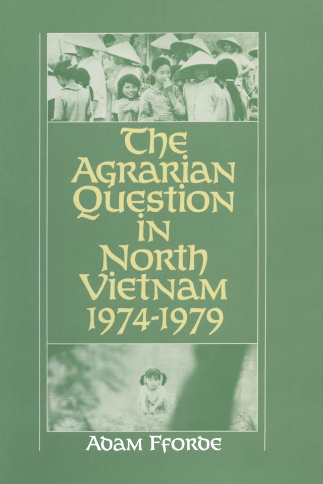 The Agrarian Question in North Vietnam, 1974-79 by Adam Fforde