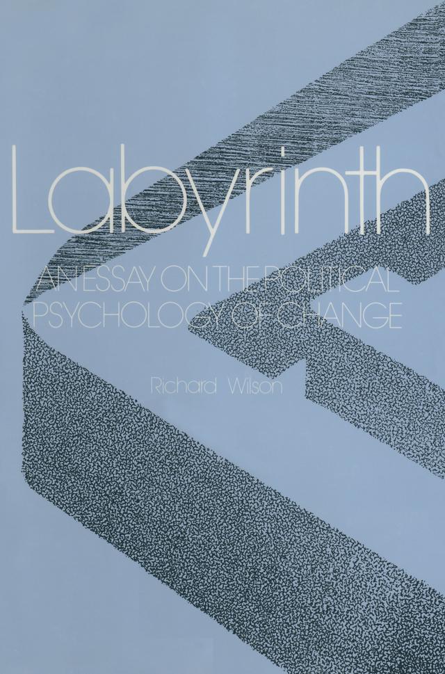 Labyrinth: An Essay on the Political Psychology of Change by R.E. Wilson