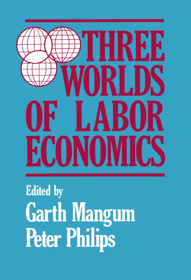 Three Worlds of Labour Economics by Garth L. Mangum, P. Philips