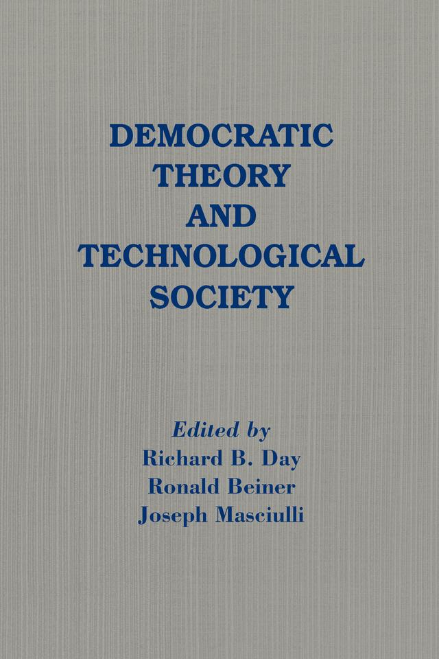 Democratic Theory and Technological Society by Joseph Masciulli, Richard B. Day, Ronald Beiner