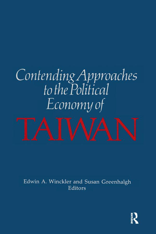 Contending Approaches to the Political Economy of Taiwan by Edwin A. Winckler, Susan Greenhalgh