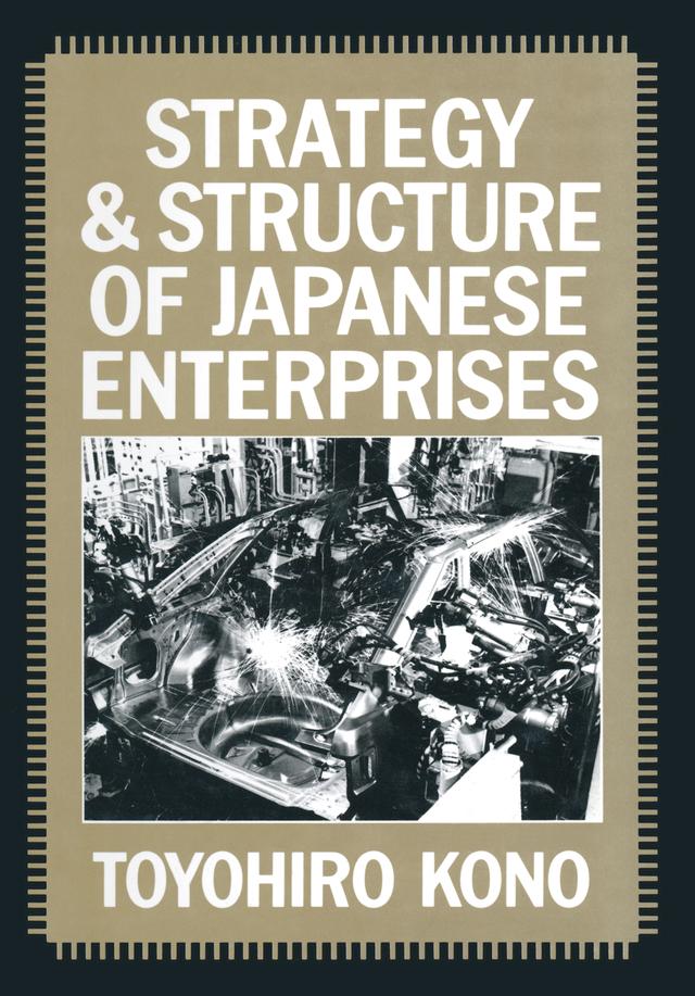 Strategy and Structure of Japanese Enterprises by Toyohiro Kono