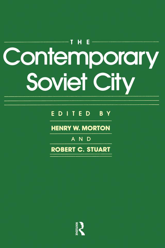 The Contemporary Soviet City by Henry W. Morton, Robert C. Stuart