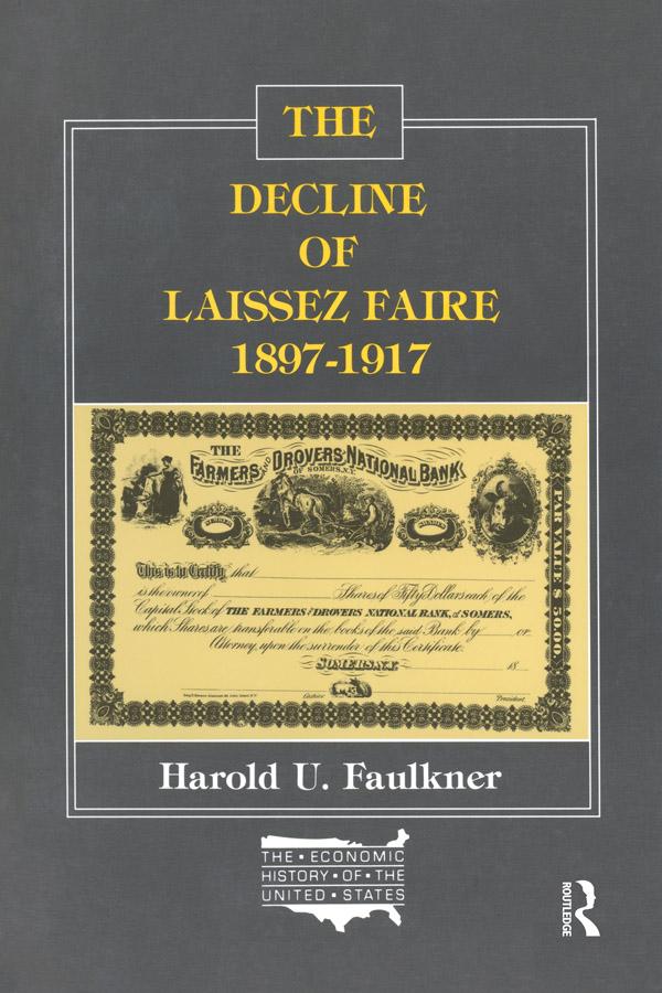 The Decline of Laissez Faire, 1897-1917 by Harold Underwood Faulkner