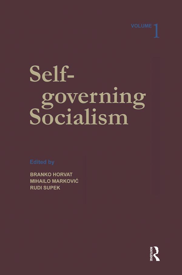 Self-governing Socialism: A Reader: v. 1 by Branko Horvat