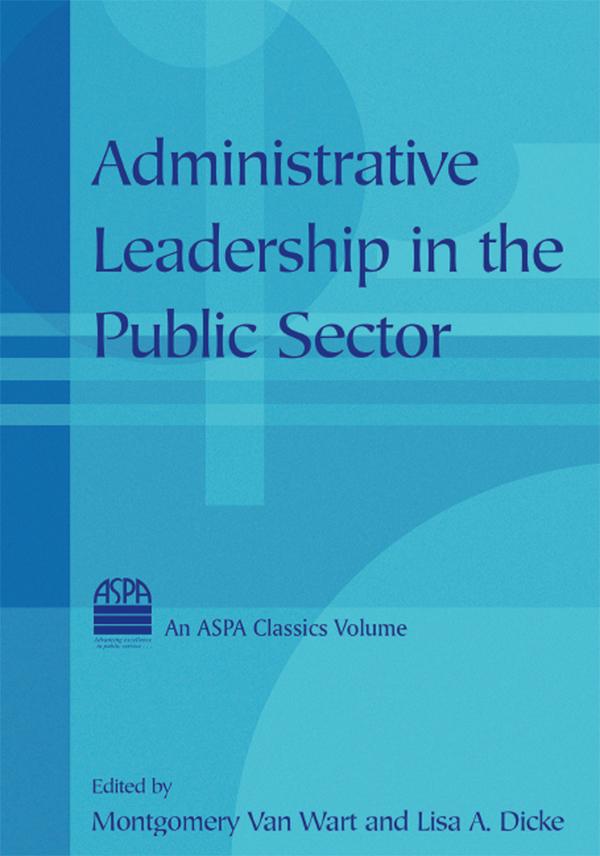 Administrative Leadership in the Public Sector by Lisa Dicke, Montgomery Van van Wart