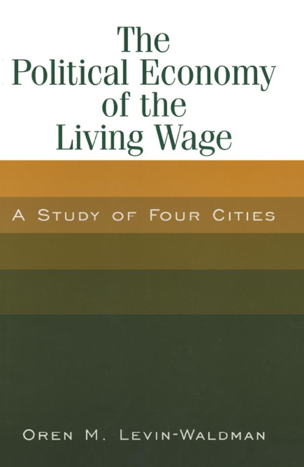 The Political Economy of the Living Wage: A Study of Four Cities by Oren M. Levin-Waldman