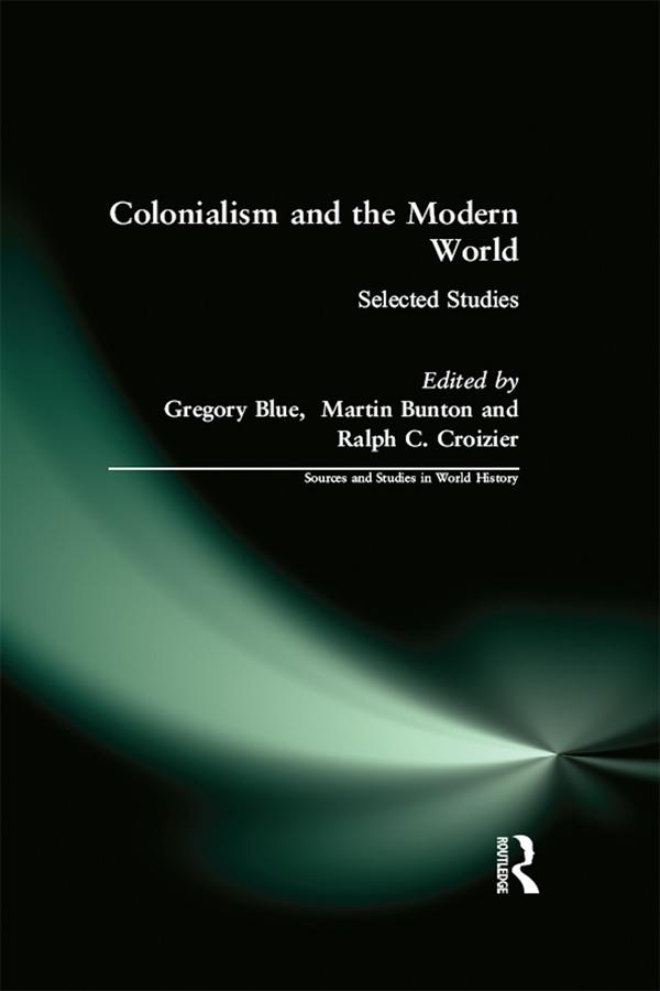 Colonialism and the Modern World by Criozier, Ralph, Gregory Blue, Martin Bunton, Ralph C. Croizier