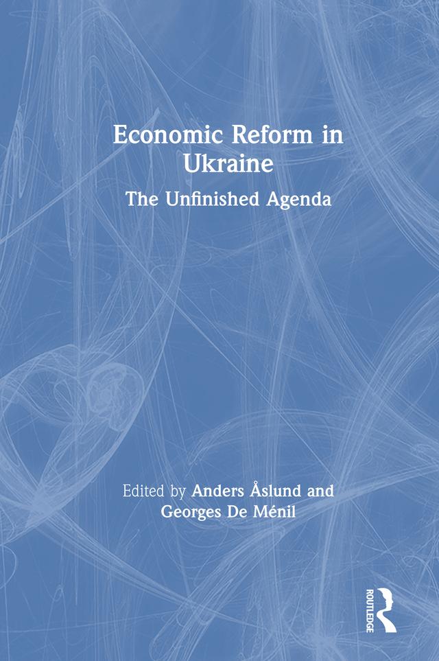 Economic Reform in Ukraine: The Unfinished Agenda by Anders Aslund, Georges De Menil