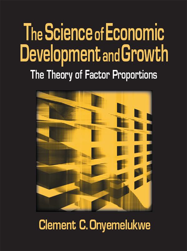 The Science of Economic Development and Growth: The Theory of Factor Proportions by C.C. Onyemelukwe