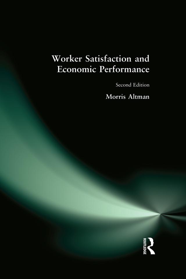 Worker Satisfaction and Economic Performance by Morris Altman