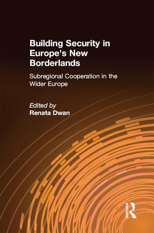 Building Security in Europe's New Borderlands by Renata Dwan