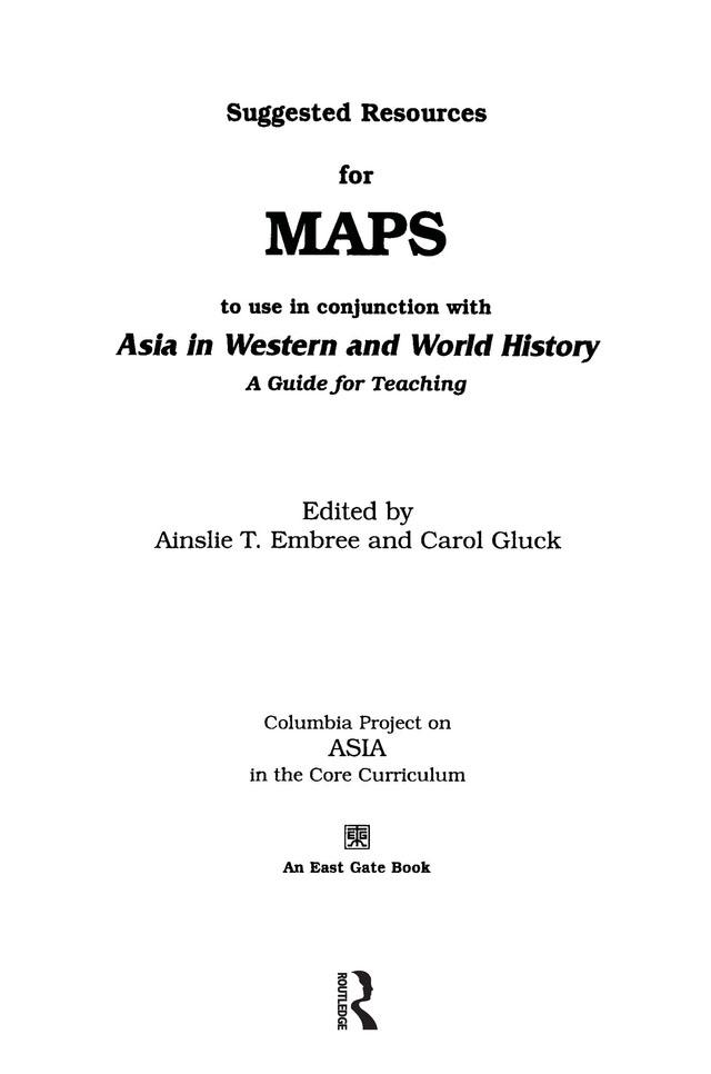Suggested Resources for Maps to Use in Conjunction with Asia in Western and World History by Ainslie T. Embree, Carol Gluck