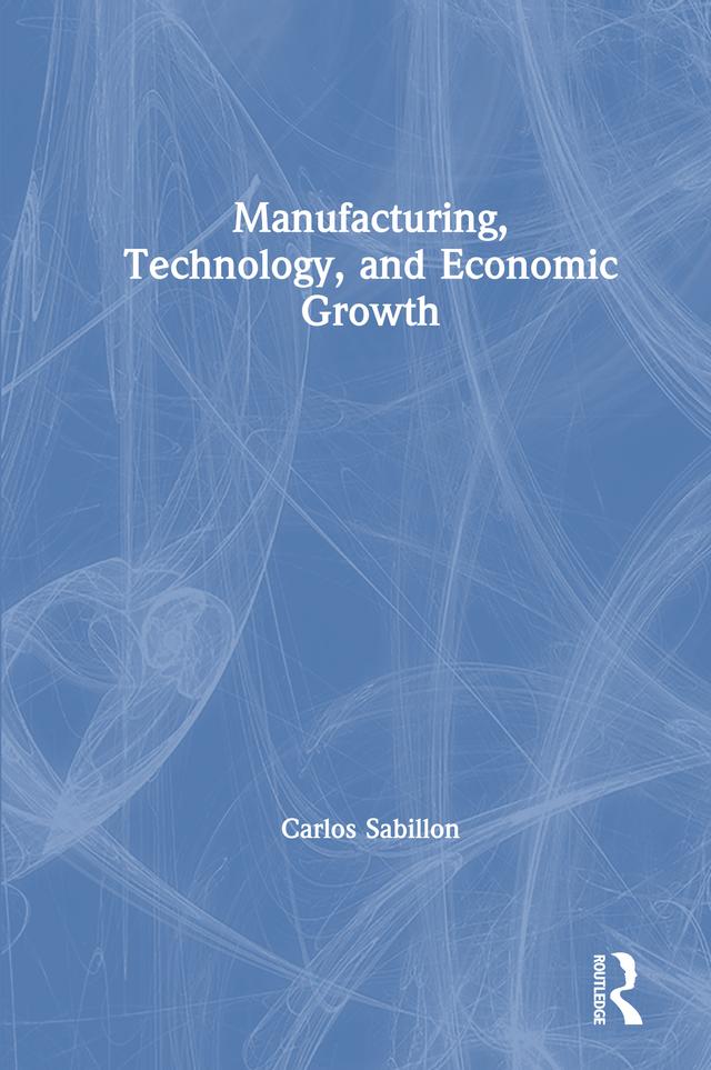 Manufacturing, Technology, and Economic Growth by Carlos Sabillon