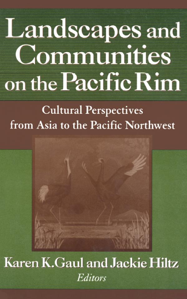 Landscapes and Communities on the Pacific Rim: From Asia to the Pacific Northwest by Jackie Hiltz, Karen K. Gaul