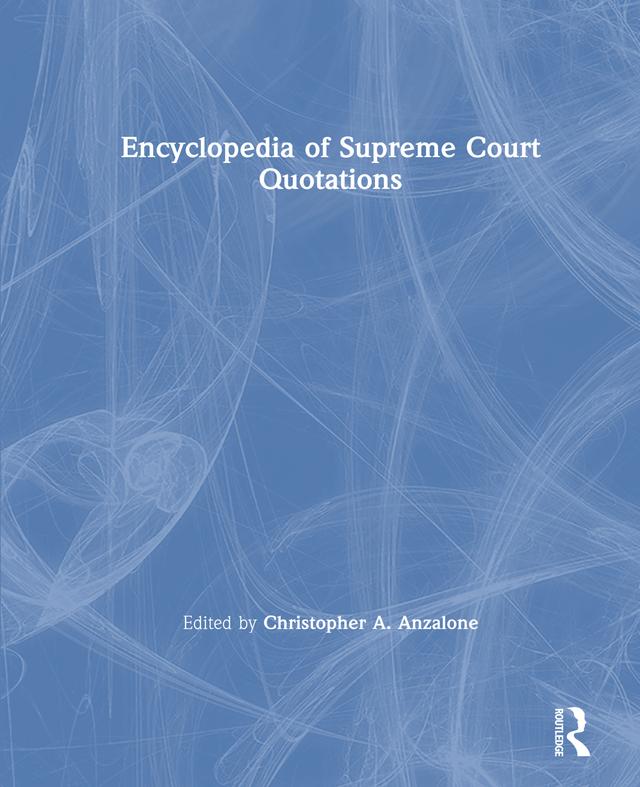 The Encyclopedia of Supreme Court Quotations by Christopher A. Anzalone